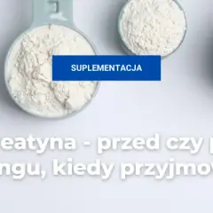 Kreatyna przed treningiem: kiedy brać, ile i czy to ma znaczenie?