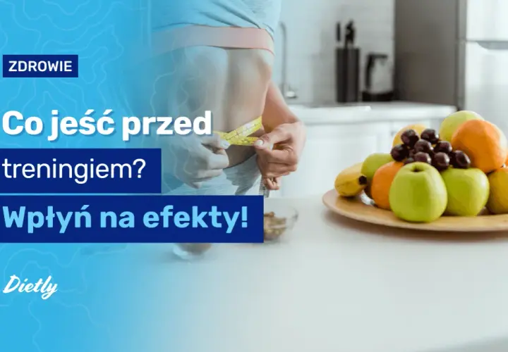 Co jeść przed treningiem? Energia i ochrona mięśni - sprawdź!