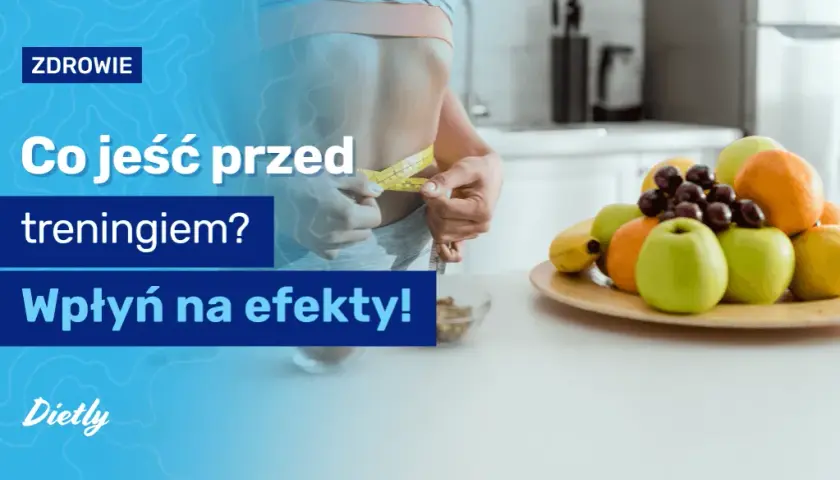 Co jeść przed treningiem? Energia i ochrona mięśni - sprawdź!