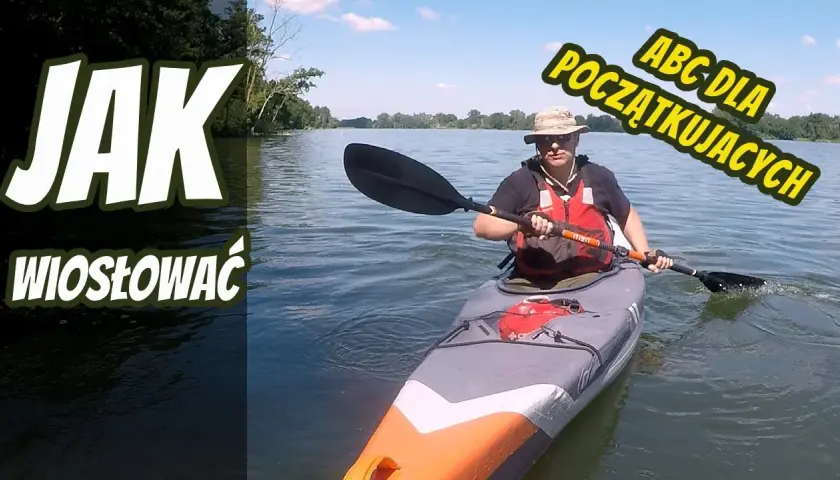 Jak płynąć kajakiem? Poradnik dla początkujących płyń pewnie!