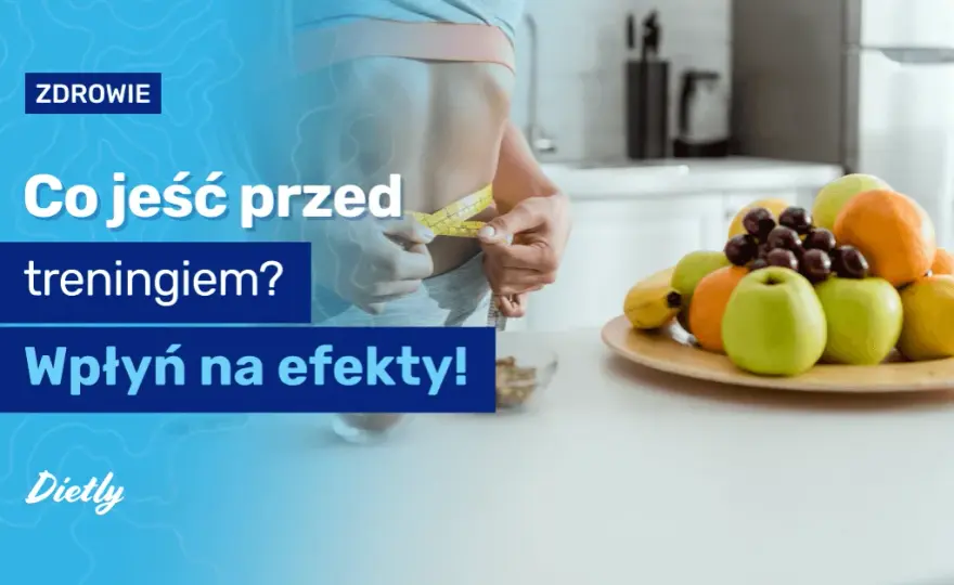 Co jeść przed treningiem? Energia i ochrona mięśni - sprawdź!