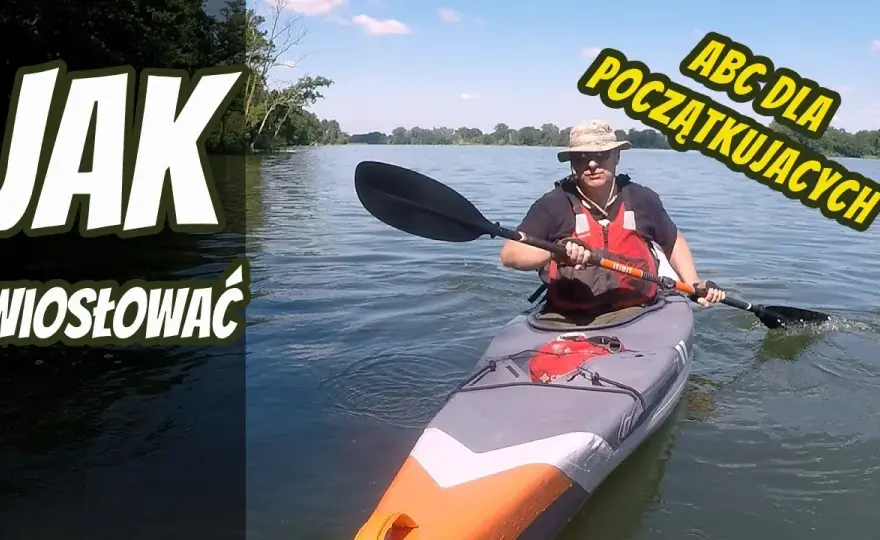 Jak płynąć kajakiem? Poradnik dla początkujących płyń pewnie!